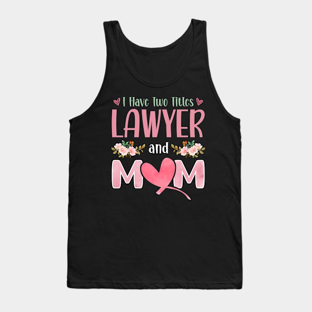 I Have Two Titles Lawyer And Mom Tank Top by White Martian